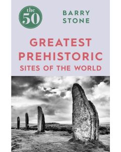 The 50 Greatest Prehistoric Sites of the World
